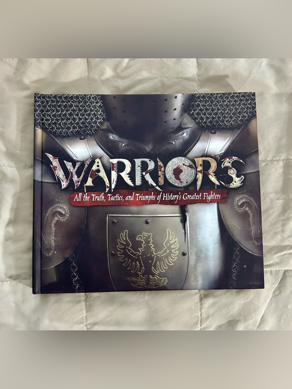 Warriors: All the Truth, Tactics, and Triumphs of History's Greatest Fighters